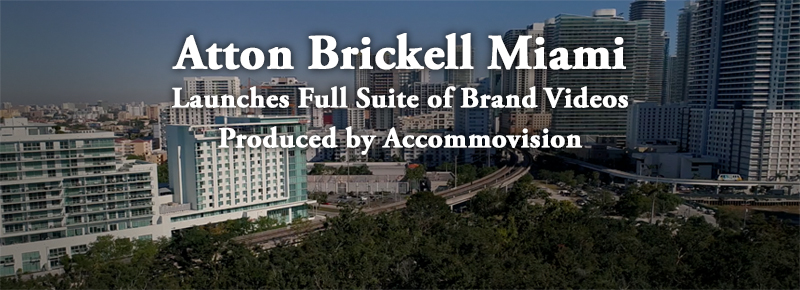 Atton Brickell Miami Launches Full Suite of Brand Videos Produced by Accommovision
