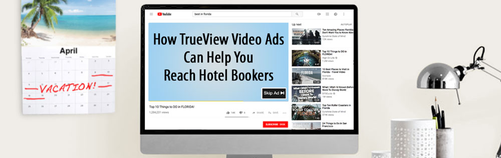 How TrueView Video Ads Can Help You Reach Hotel Bookers